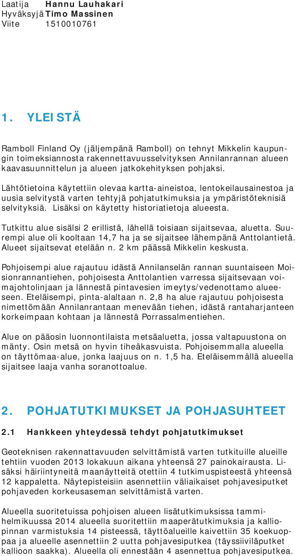 Ttkitt ale sisälsi 2 eillistä, lähellä toisiaa sijaitsevaa, aletta. Sempi ale oli kooltaa 14,7 ha ja se sijaitsee lähempää Attolatietä. Aleet sijaitsevat etelää. 2 km päässä Mikkeli kesksta.