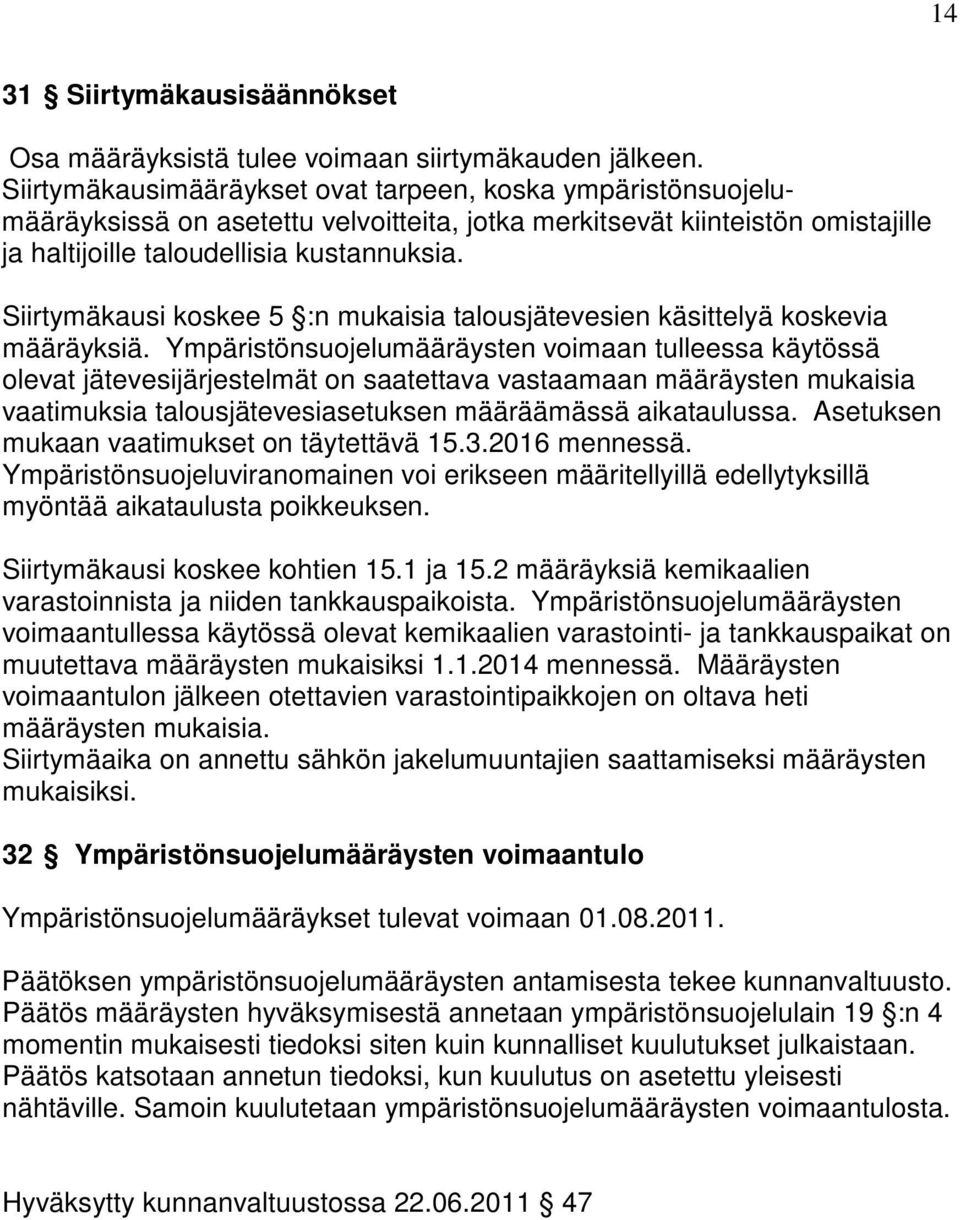 Siirtymäkausi koskee 5 :n mukaisia talousjätevesien käsittelyä koskevia määräyksiä.