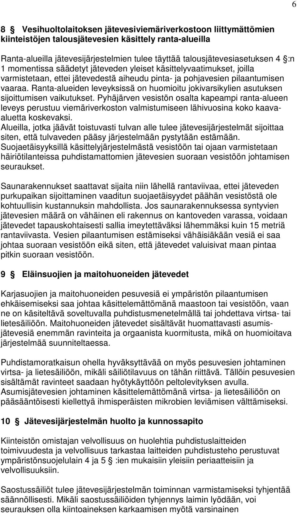 Ranta-alueiden leveyksissä on huomioitu jokivarsikylien asutuksen sijoittumisen vaikutukset.