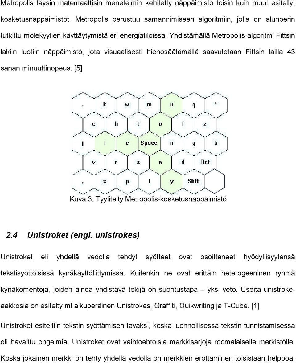 Yhdistämällä Metropolis-algoritmi Fittsin lakiin luotiin näppäimistö, jota visuaalisesti hienosäätämällä saavutetaan Fittsin lailla 43 sanan minuuttinopeus. [5] Kuva 3.