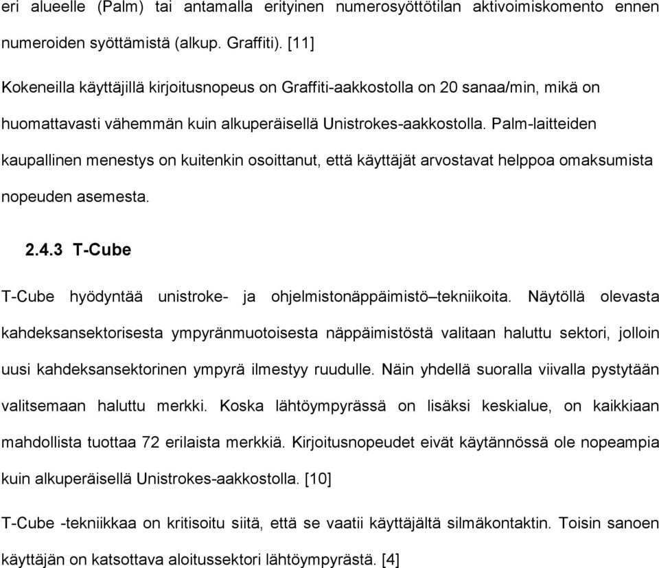 Palm-laitteiden kaupallinen menestys on kuitenkin osoittanut, että käyttäjät arvostavat helppoa omaksumista nopeuden asemesta. 2.4.