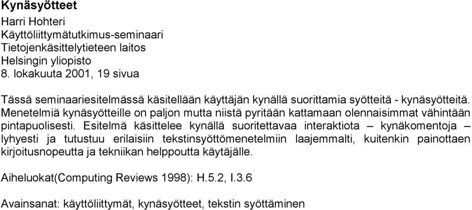 Menetelmiä kynäsyötteille on paljon mutta niistä pyritään kattamaan olennaisimmat vähintään pintapuolisesti.