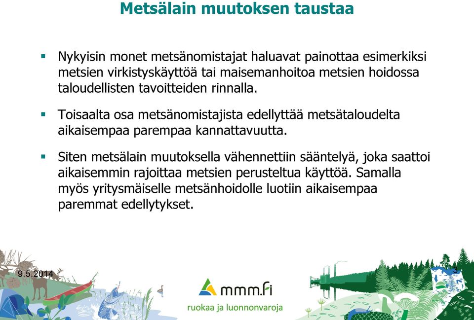 Toisaalta osa metsänomistajista edellyttää metsätaloudelta aikaisempaa parempaa kannattavuutta.