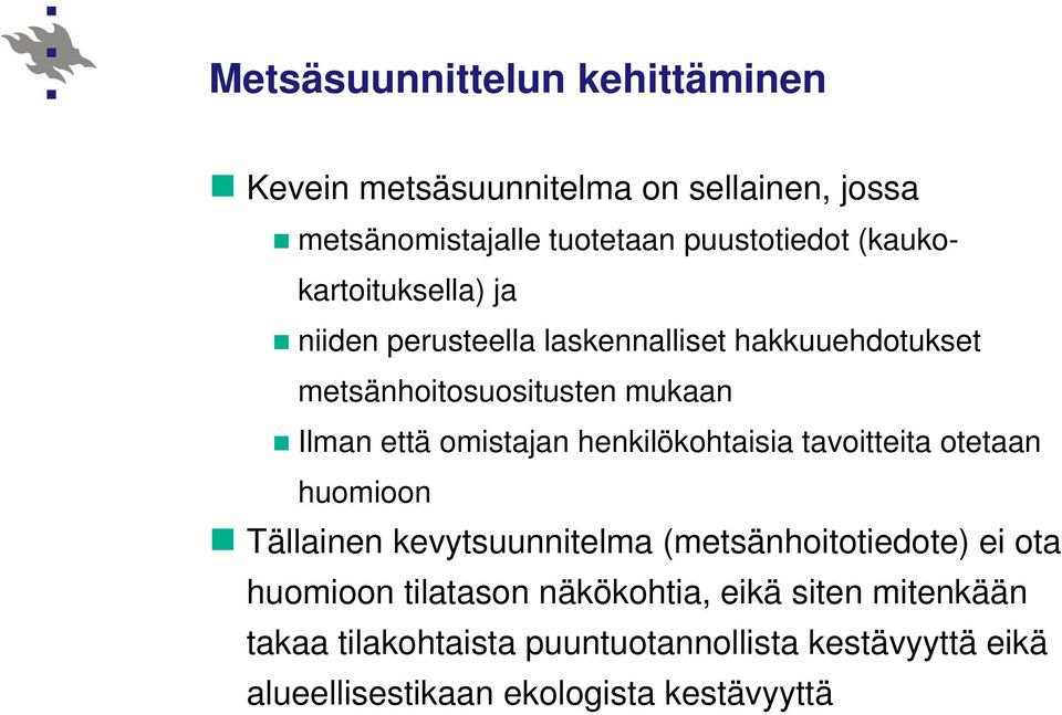 henkilökohtaisia tavoitteita otetaan huomioon Tällainen kevytsuunnitelma (metsänhoitotiedote) ei ota huomioon tilatason