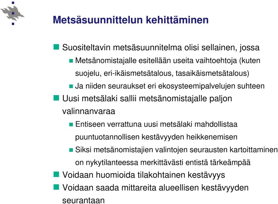 paljon valinnanvaraa Entiseen verrattuna uusi metsälaki mahdollistaa puuntuotannollisen kestävyyden heikkenemisen Siksi metsänomistajien valintojen