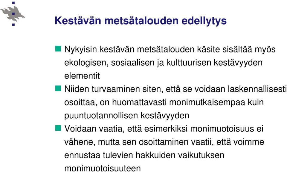 huomattavasti monimutkaisempaa kuin puuntuotannollisen kestävyyden Voidaan vaatia, että esimerkiksi