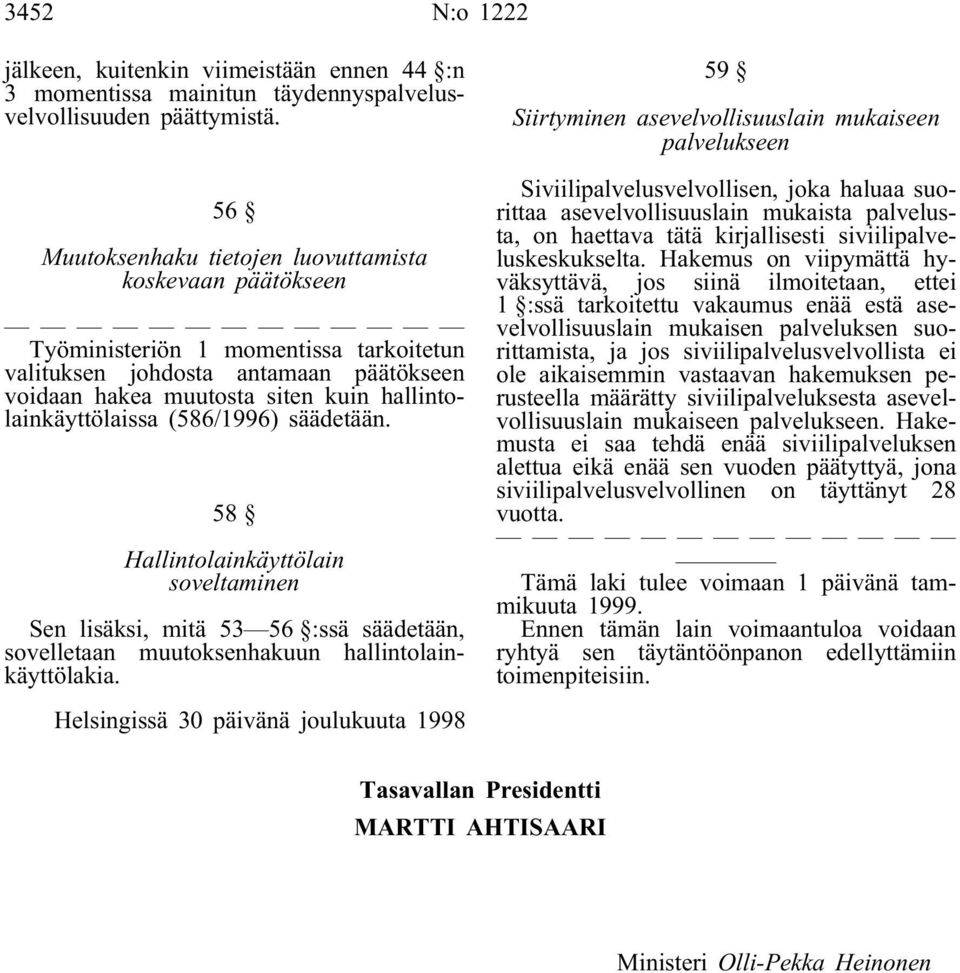 (586/1996) säädetään. 58 Hallintolainkäyttölain soveltaminen Sen lisäksi, mitä 53 56 :ssä säädetään, sovelletaan muutoksenhakuun hallintolainkäyttölakia.