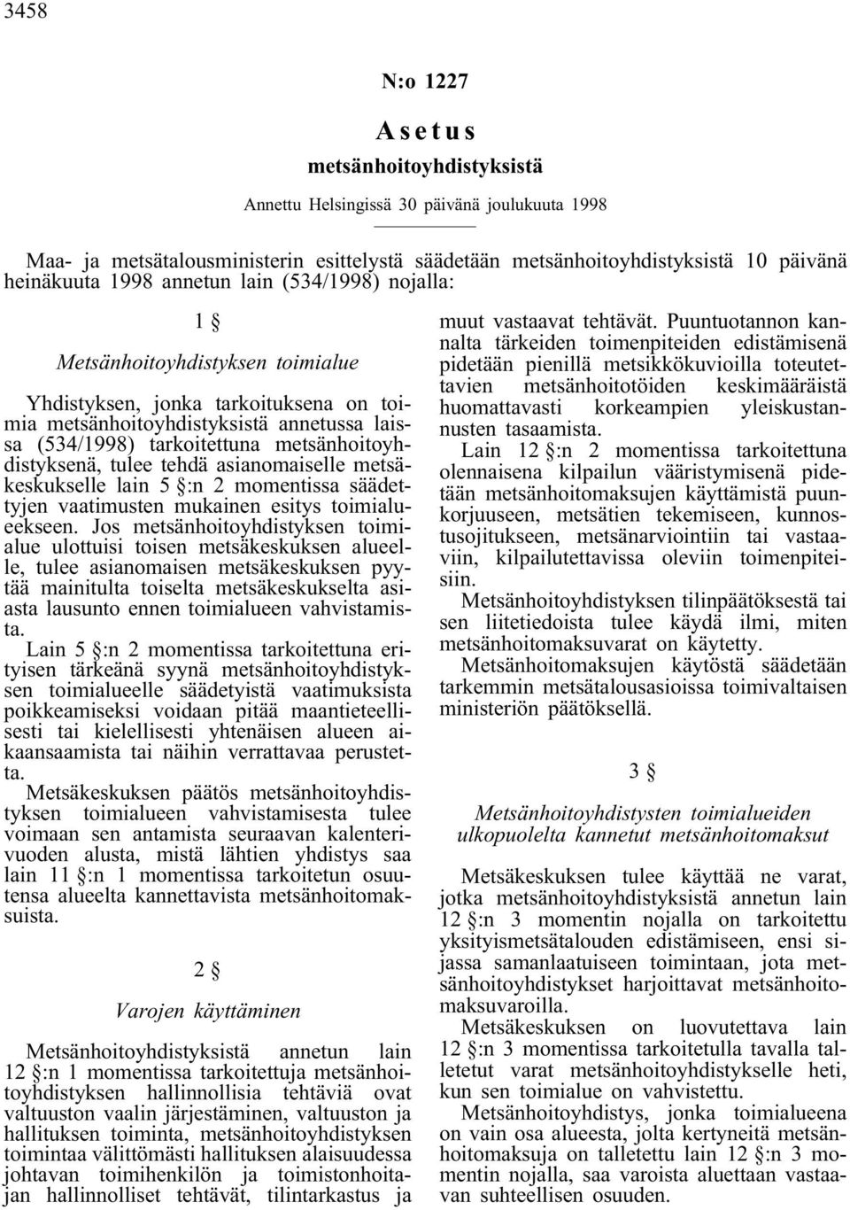 metsäkeskukselle lain 5 :n 2 momentissa säädettyjen vaatimusten mukainen esitys toimialueekseen.