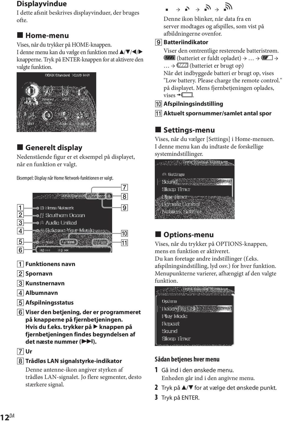 Eksempel: Display når Home Network-funktionen er valgt. Funktionens navn Spornavn Kunstnernavn Albumnavn Afspilningsstatus Viser den betjening, der er programmeret på knapperne på fjernbetjeningen.