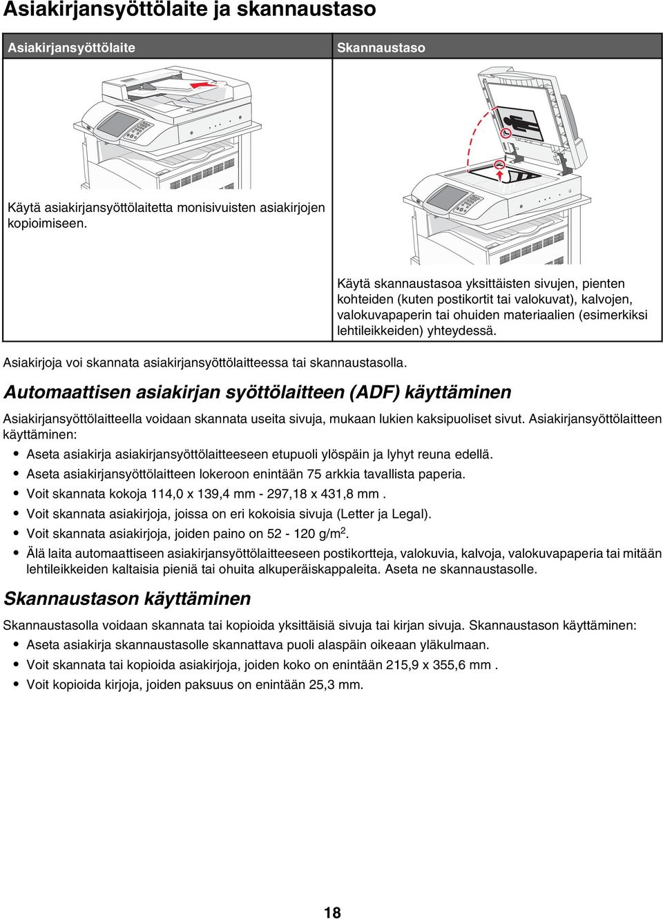 Käytä skannaustasoa yksittäisten sivujen, pienten kohteiden (kuten postikortit tai valokuvat), kalvojen, valokuvapaperin tai ohuiden materiaalien (esimerkiksi lehtileikkeiden) yhteydessä.