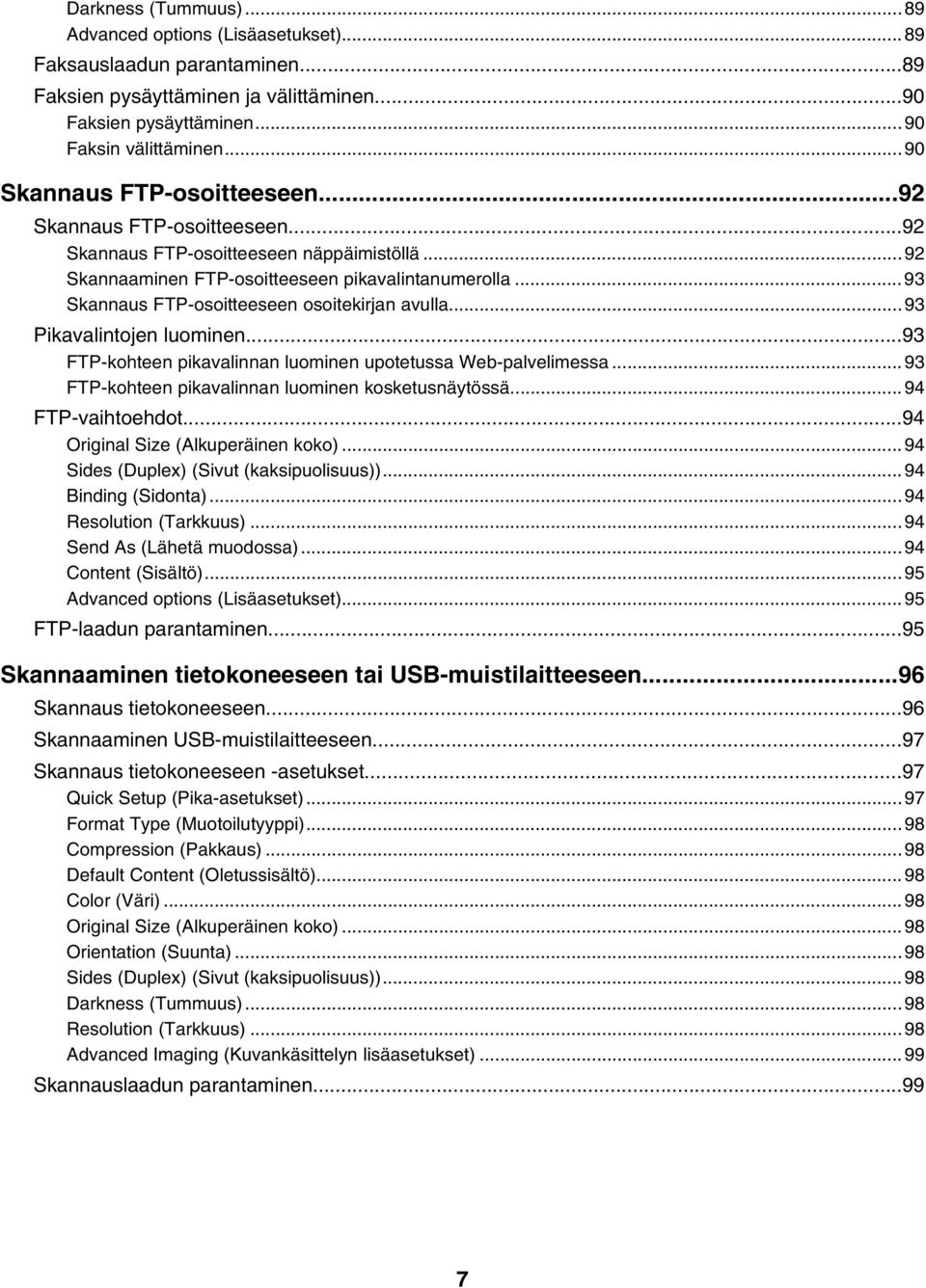 ..93 Skannaus FTP-osoitteeseen osoitekirjan avulla...93 Pikavalintojen luominen...93 FTP-kohteen pikavalinnan luominen upotetussa Web-palvelimessa.