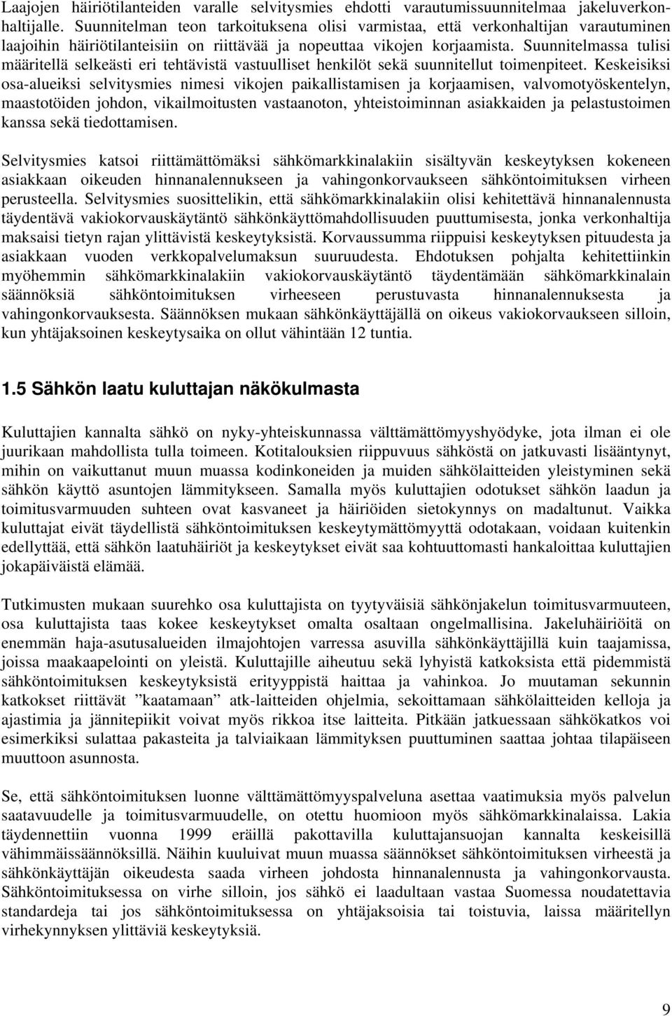 Suunnitelmassa tulisi määritellä selkeästi eri tehtävistä vastuulliset henkilöt sekä suunnitellut toimenpiteet.