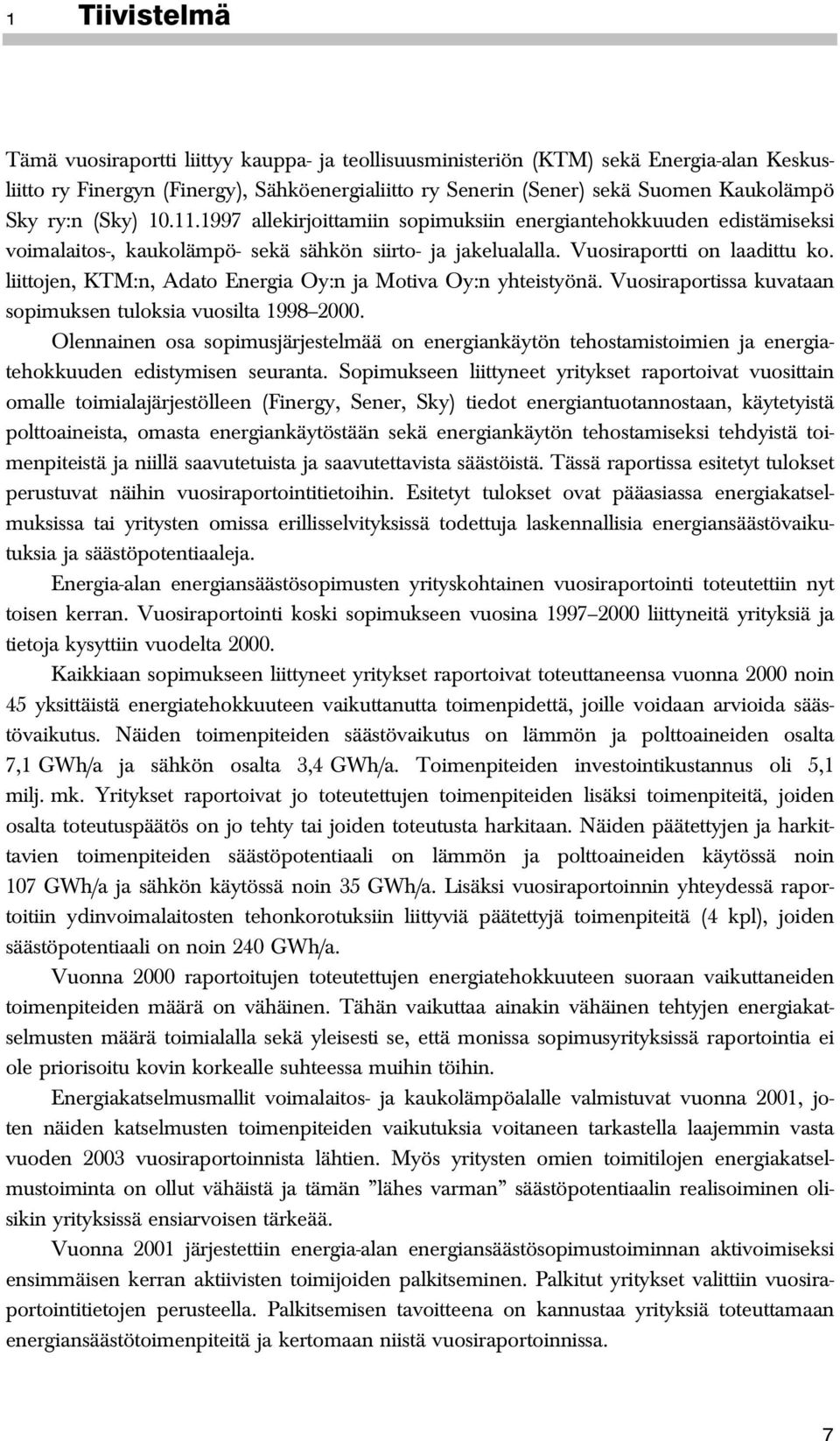 liittojen, KTM:n, Adato Energia Oy:n ja Motiva Oy:n yhteistyönä. Vuosiraportissa kuvataan sopimuksen tuloksia vuosilta 1998 2000.