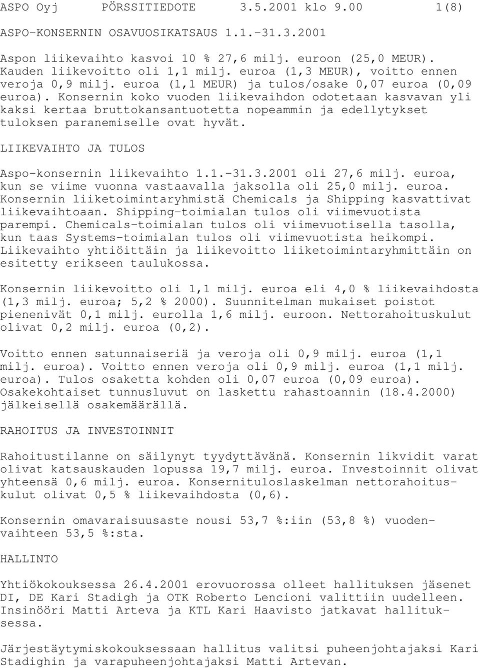 Konsernin koko vuoden liikevaihdon odotetaan kasvavan yli kaksi kertaa bruttokansantuotetta nopeammin ja edellytykset tuloksen paranemiselle ovat hyvät.