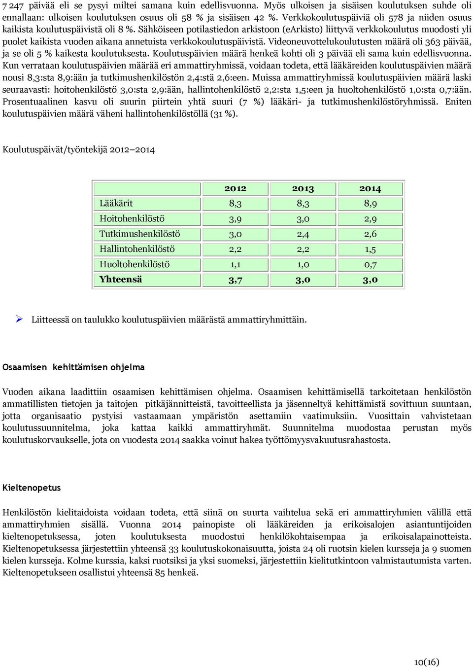 Sähköiseen potilastiedon arkistoon (earkisto) liittyvä verkkokoulutus muodosti yli puolet kaikista vuoden aikana annetuista verkkokoulutuspäivistä.