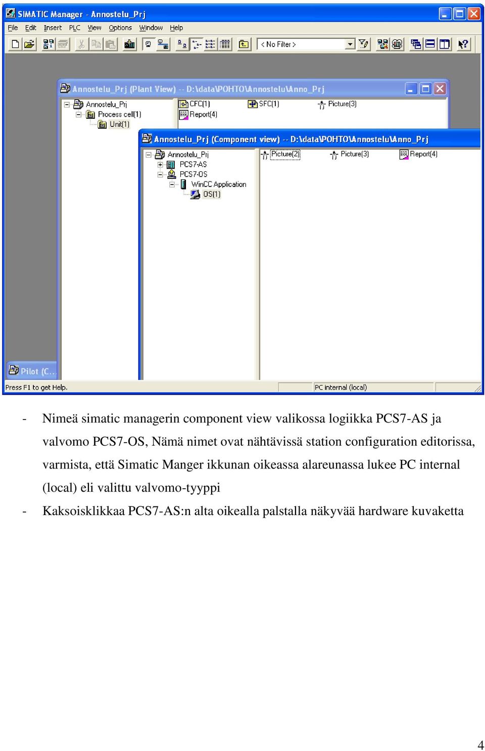 Simatic Manger ikkunan oikeassa alareunassa lukee PC internal (local) eli valittu