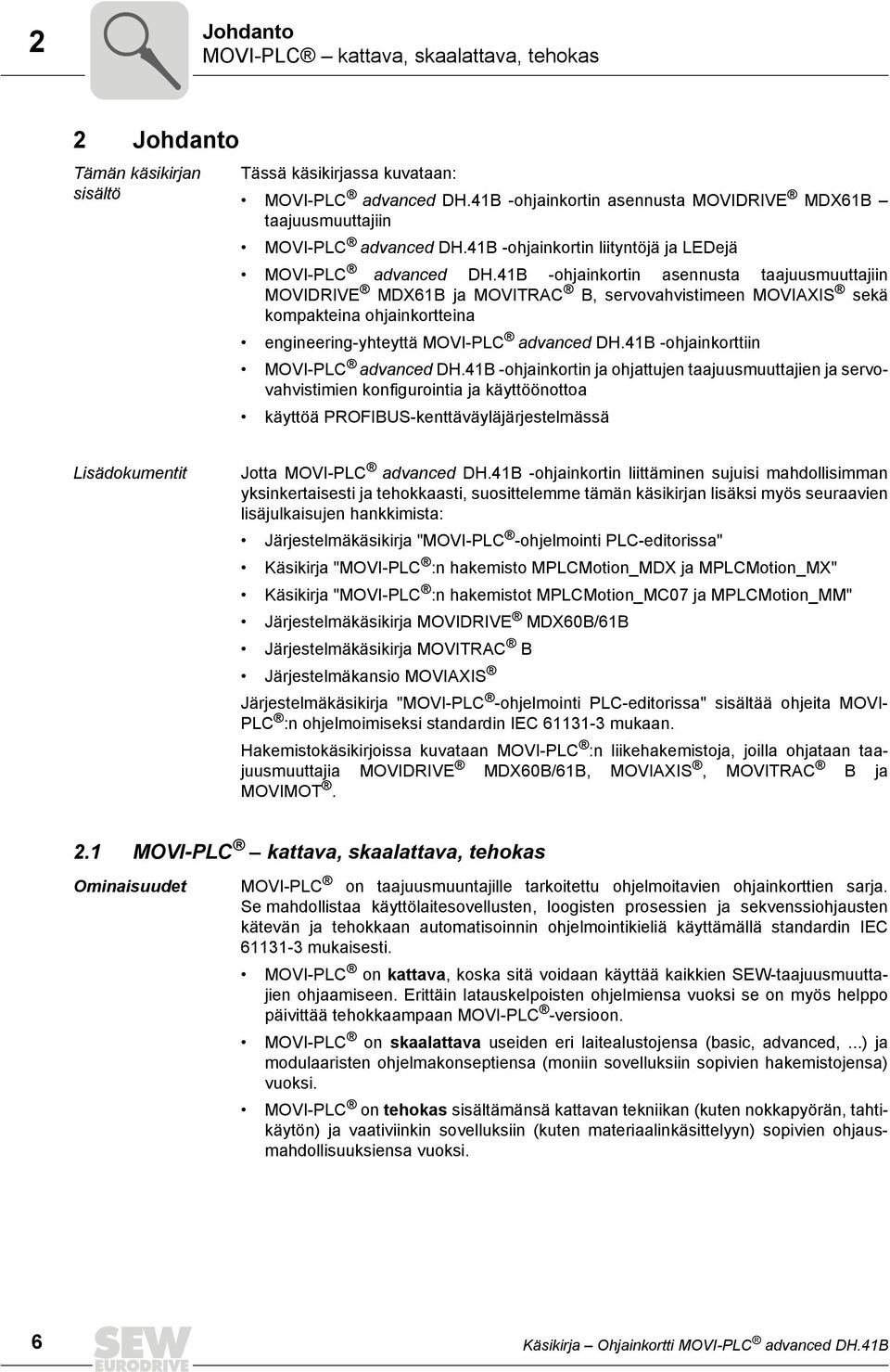 4B -ohjainkortin asennusta taajuusmuuttajiin MOVIDRIVE MDX6B ja MOVITRAC B, servovahvistimeen MOVIAXIS sekä kompakteina ohjainkortteina engineering-yhteyttä MOVI-PLC advanced DH.