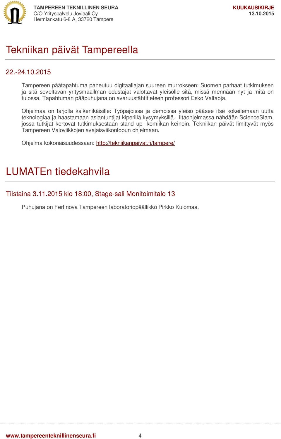 tulossa. Tapahtuman pääpuhujana on avaruustähtitieteen professori Esko Valtaoja.