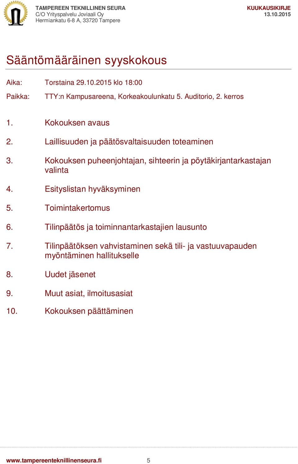 Esityslistan hyväksyminen 5. Toimintakertomus 6. Tilinpäätös ja toiminnantarkastajien lausunto 7.