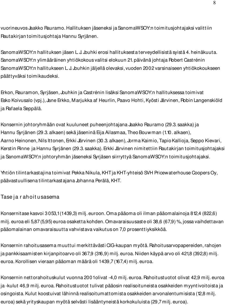 Jouhkin jäljellä olevaksi, vuoden 2002 varsinaiseen yhtiökokoukseen päättyväksi toimikaudeksi.