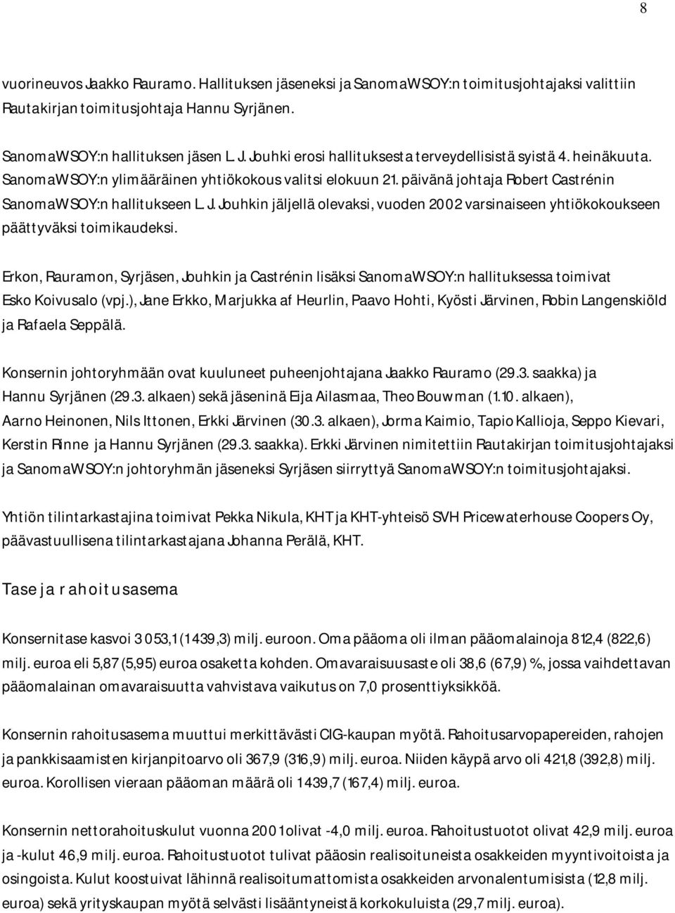 Jouhkin jäljellä olevaksi, vuoden 2002 varsinaiseen yhtiökokoukseen päättyväksi toimikaudeksi.