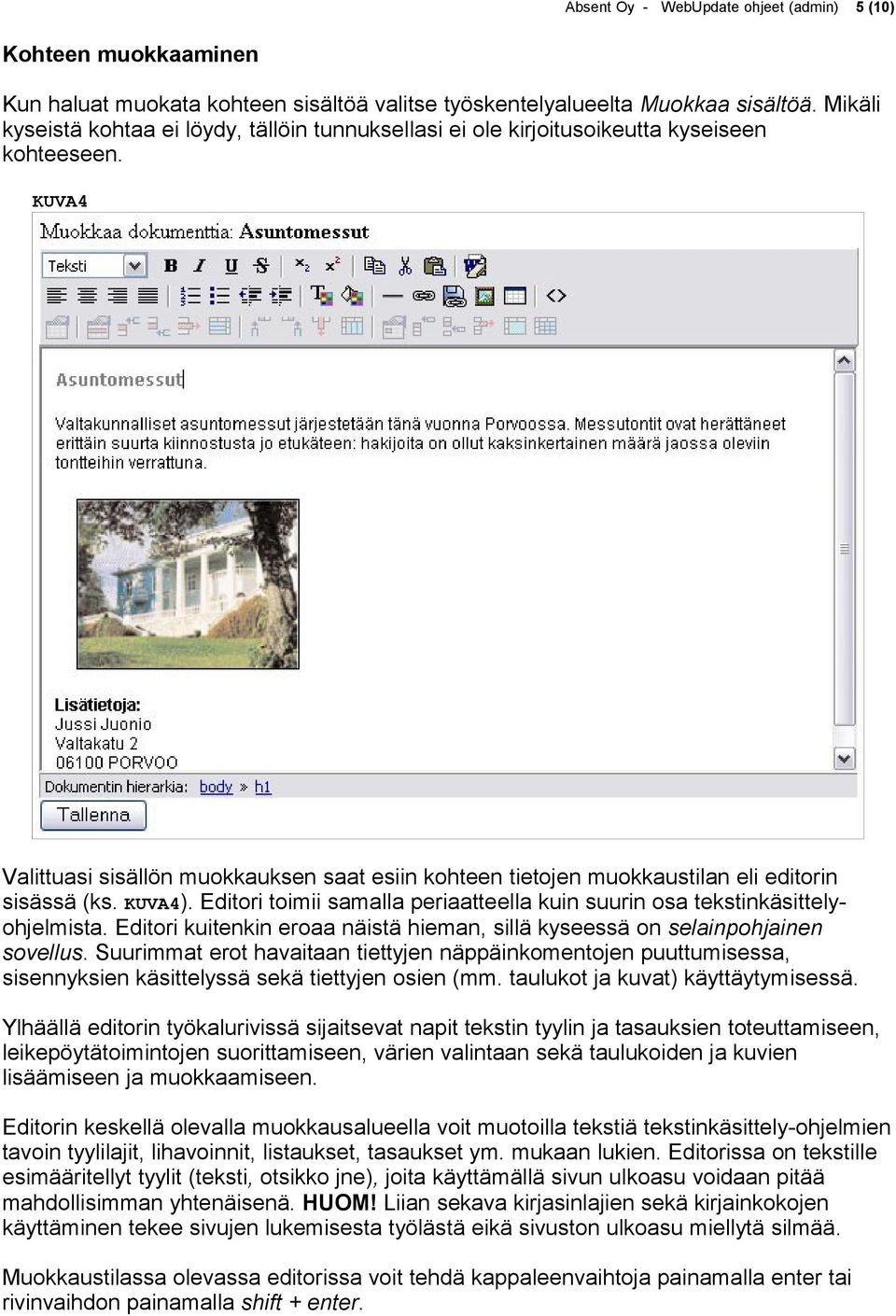 KUVA4 Valittuasi sisällön muokkauksen saat esiin kohteen tietojen muokkaustilan eli editorin sisässä (ks. KUVA4). Editori toimii samalla periaatteella kuin suurin osa tekstinkäsittelyohjelmista.