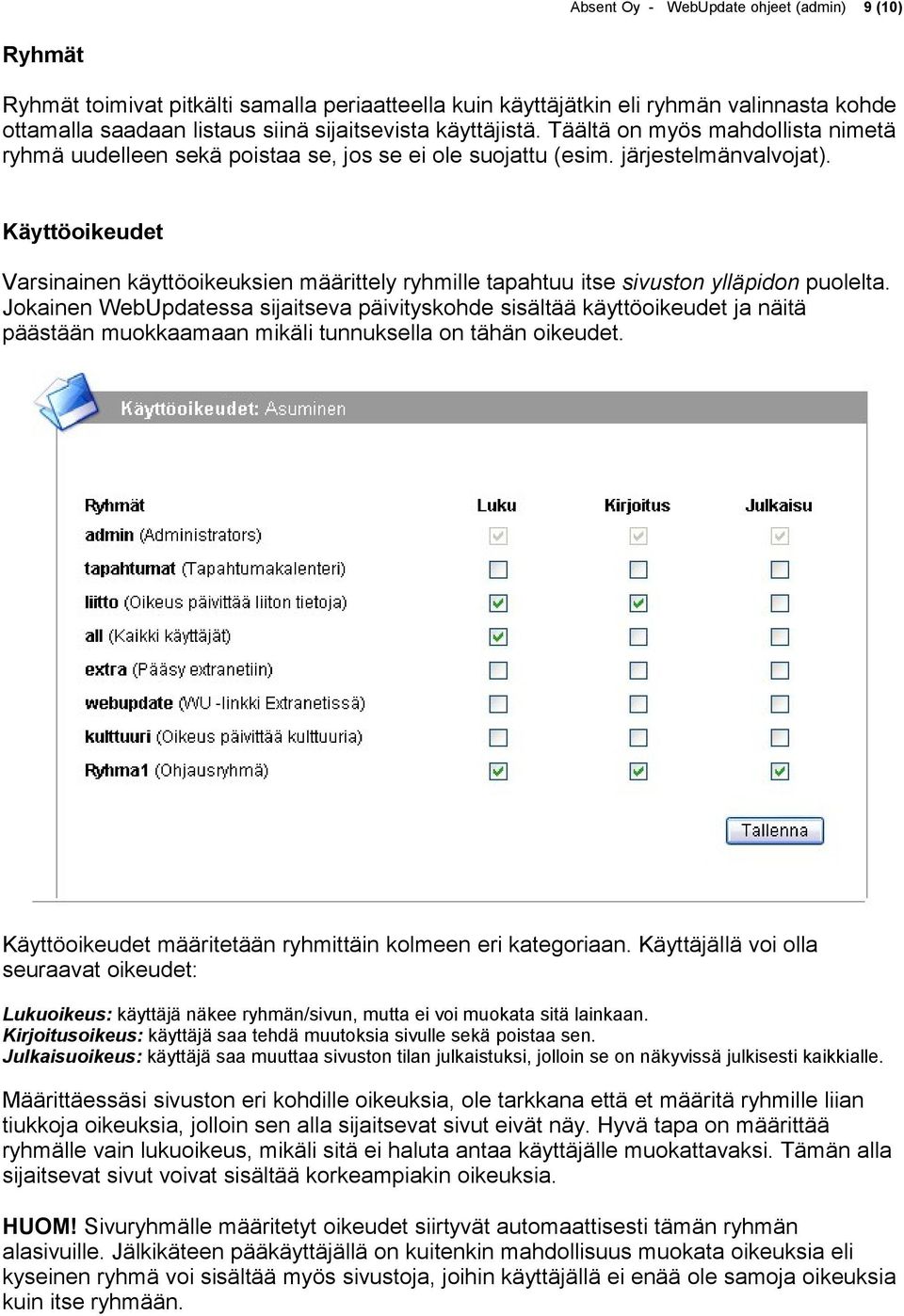 Käyttöoikeudet Varsinainen käyttöoikeuksien määrittely ryhmille tapahtuu itse sivuston ylläpidon puolelta.