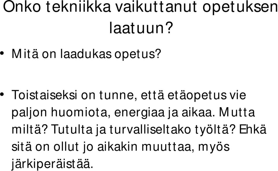 Toistaiseksi on tunne, että etäopetus vie paljon huomiota,