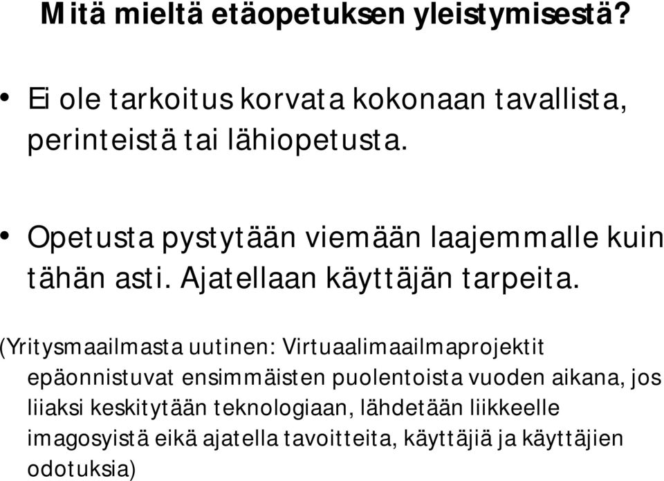 Opetusta pystytään viemään laajemmalle kuin tähän asti. Ajatellaan käyttäjän tarpeita.