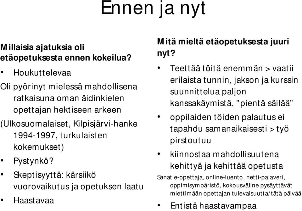 Skeptisyyttä: kärsiikö vuorovaikutus ja opetuksen laatu Haastavaa Mitä mieltä etäopetuksesta juuri nyt?