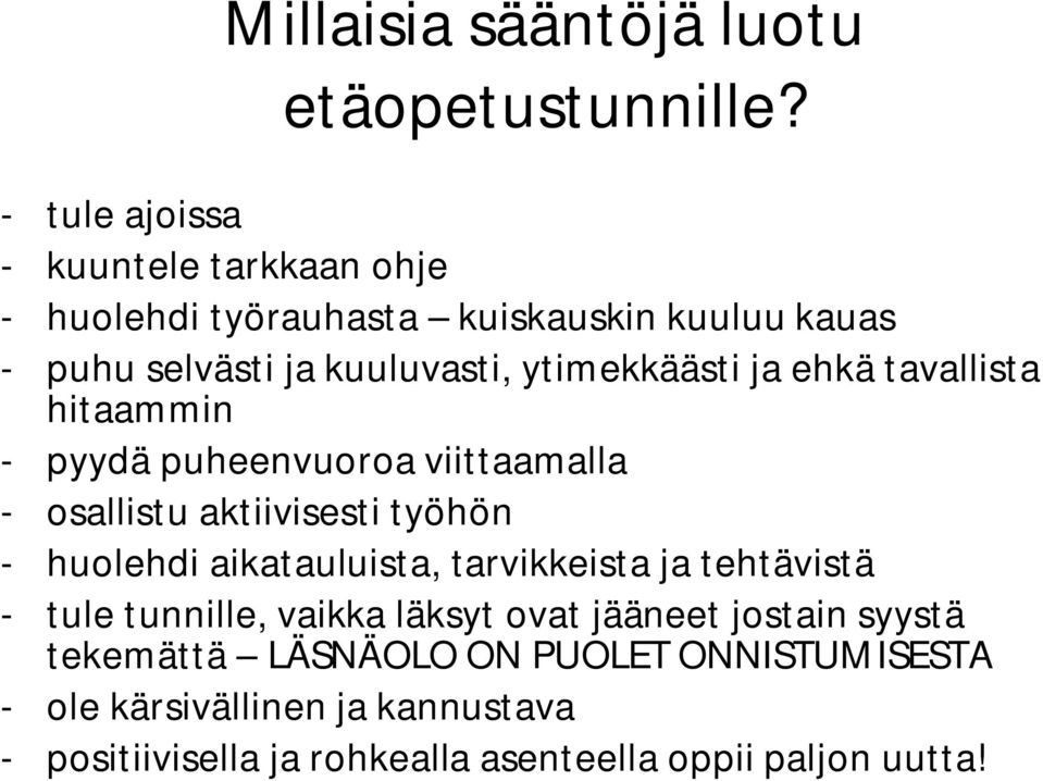 ja ehkä tavallista hitaammin pyydä puheenvuoroa viittaamalla osallistu aktiivisesti työhön huolehdi aikatauluista,