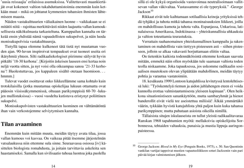 Näiden vastakulttuurien väliaikainen luonne vaikkakaan se ei mitätöi niitä rajoittaa merkittävästi niiden laajuutta vallan kumouksellisesta näkökulmasta tarkasteltuna.