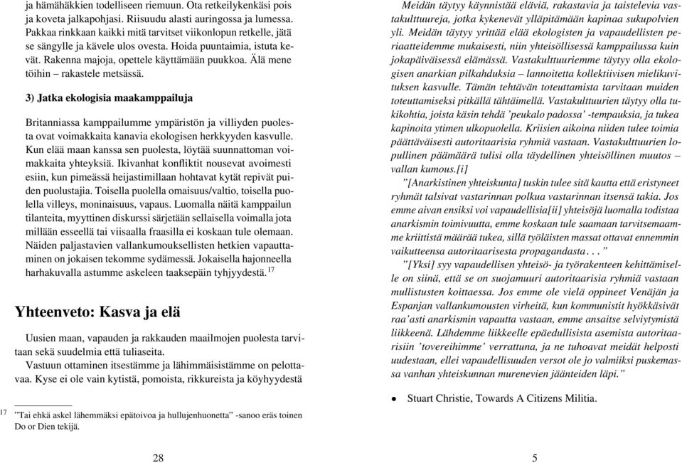 Älä mene töihin rakastele metsässä. 3) Jatka ekologisia maakamppailuja Britanniassa kamppailumme ympäristön ja villiyden puolesta ovat voimakkaita kanavia ekologisen herkkyyden kasvulle.