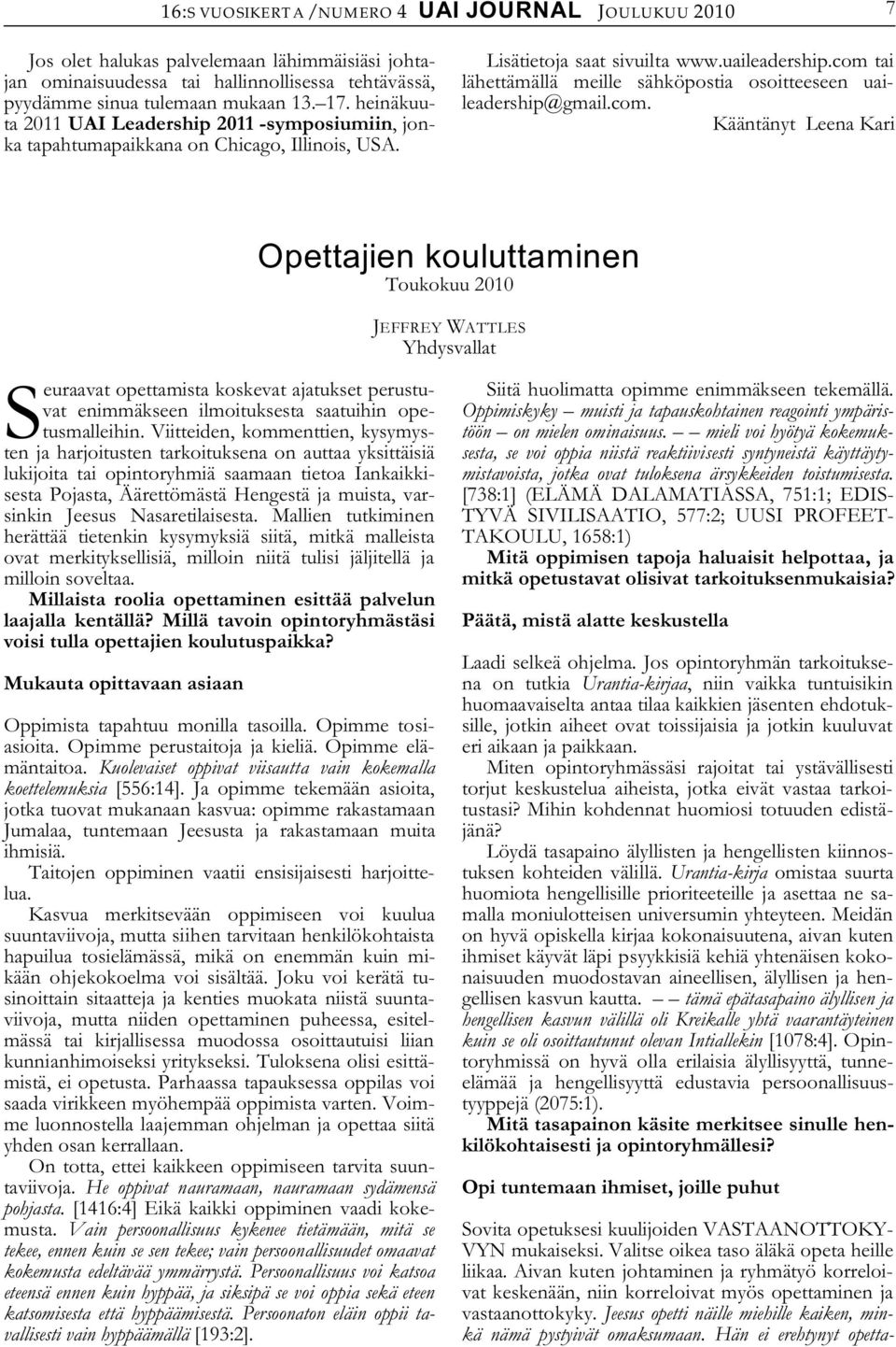 com tai lähettämällä meille sähköpostia osoitteeseen uaileadership@gmail.com. Kääntänyt Leena Kari Seuraavat opettamista koskevat ajatukset perustuvat enimmäkseen ilmoituksesta saatuihin opetusmalleihin.