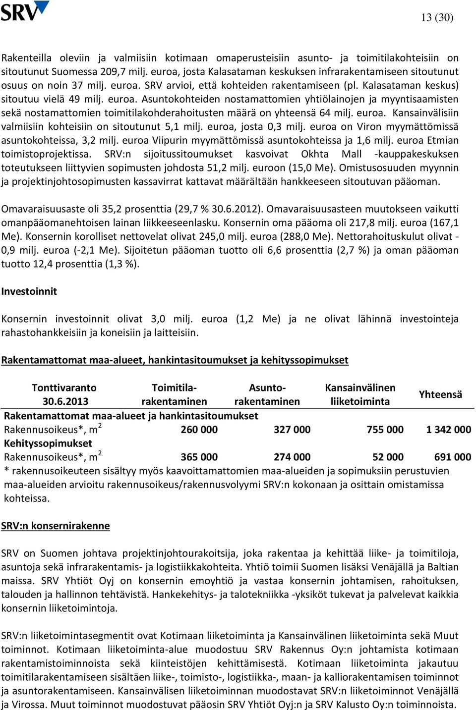 SRV arvioi, että kohteiden rakentamiseen (pl. Kalasataman keskus) sitoutuu vielä 49 milj. euroa.