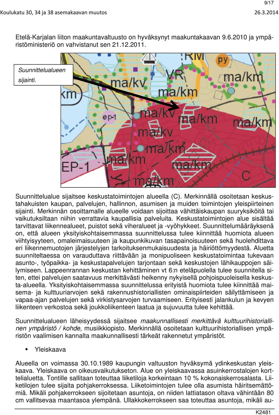 Merkinnällä osoitetaan keskustahakuisten kaupan, palvelujen, hallinnon, asumisen ja muiden toimintojen yleispiirteinen sijainti.