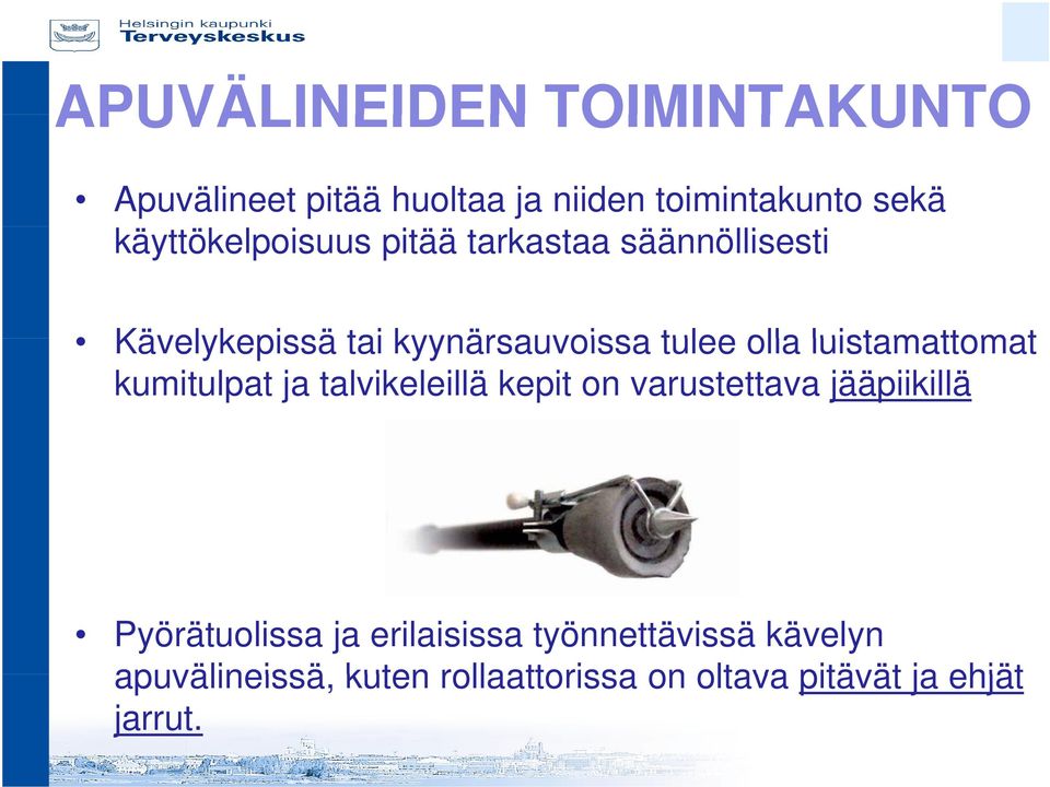 luistamattomat kumitulpat ja talvikeleillä kepit on varustettava jääpiikillä Pyörätuolissa ja
