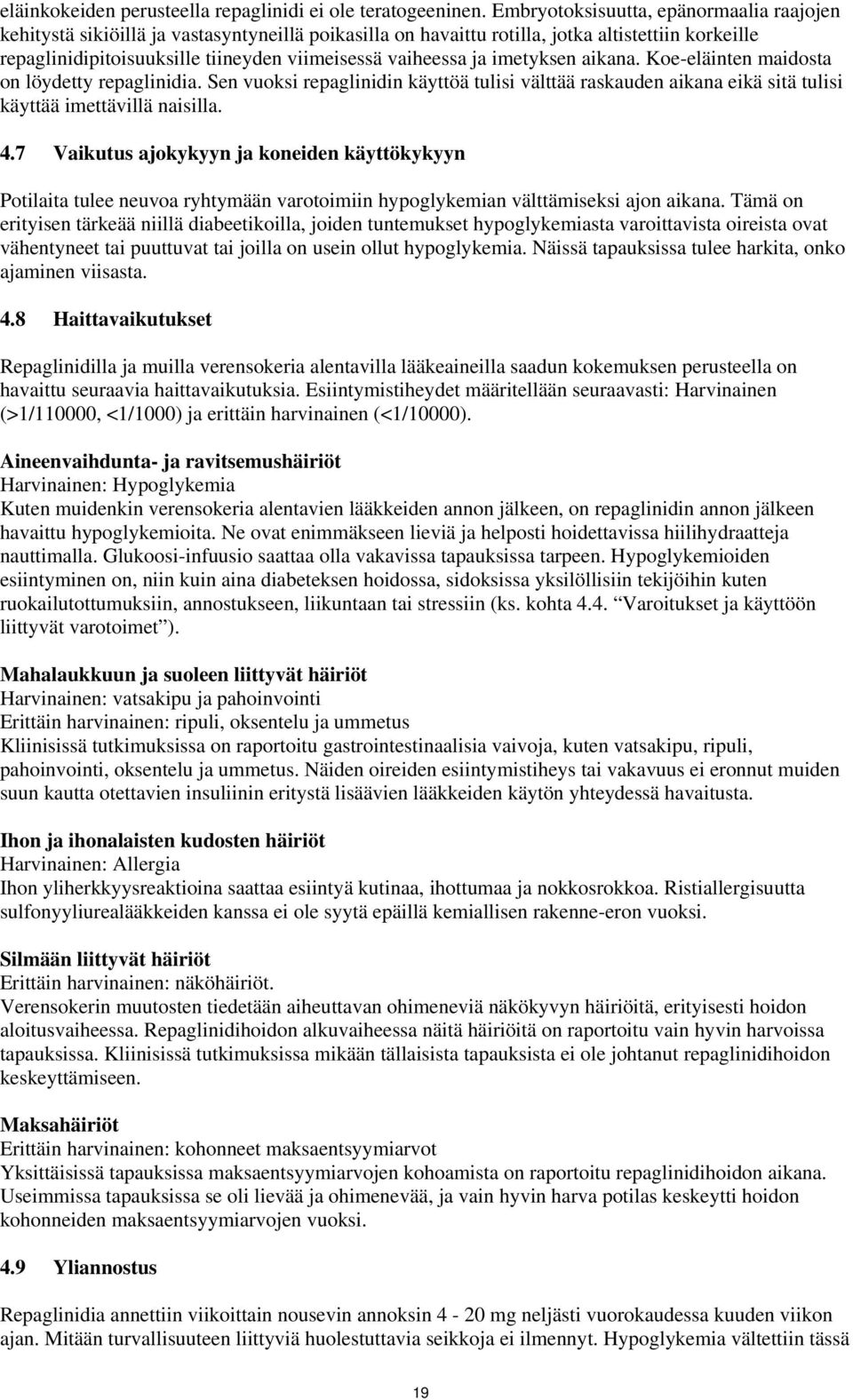 ja imetyksen aikana. Koe-eläinten maidosta on löydetty repaglinidia. Sen vuoksi repaglinidin käyttöä tulisi välttää raskauden aikana eikä sitä tulisi käyttää imettävillä naisilla. 4.