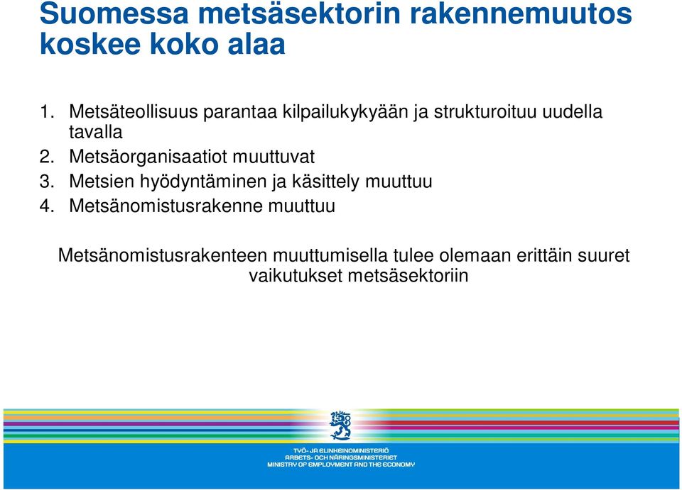 Metsäorganisaatiot muuttuvat 3. Metsien hyödyntäminen ja käsittely muuttuu 4.