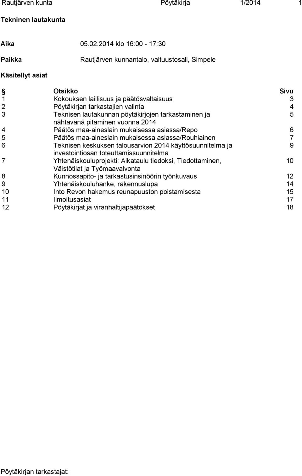 lautakunnan pöytäkirjojen tarkastaminen ja 5 nähtävänä pitäminen vuonna 2014 4 Päätös maa-aineslain mukaisessa asiassa/repo 6 5 Päätös maa-aineslain mukaisessa asiassa/rouhiainen 7 6 Teknisen