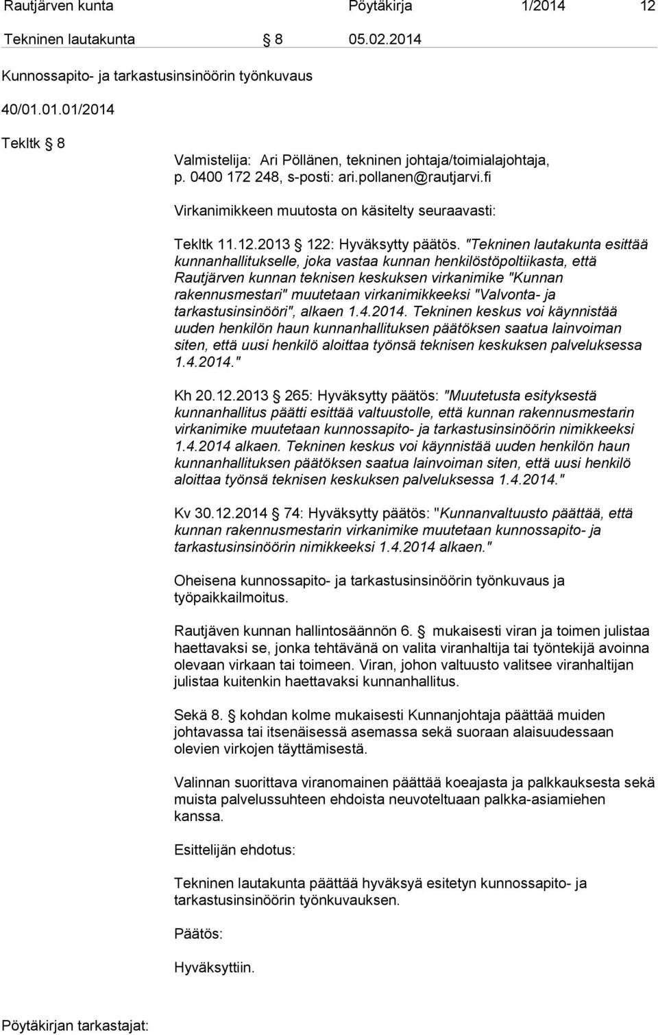 "Tekninen lautakunta esittää kunnanhallitukselle, joka vastaa kunnan henkilöstöpoltiikasta, että Rautjärven kunnan teknisen keskuksen virkanimike "Kunnan rakennusmestari" muutetaan virkanimikkeeksi