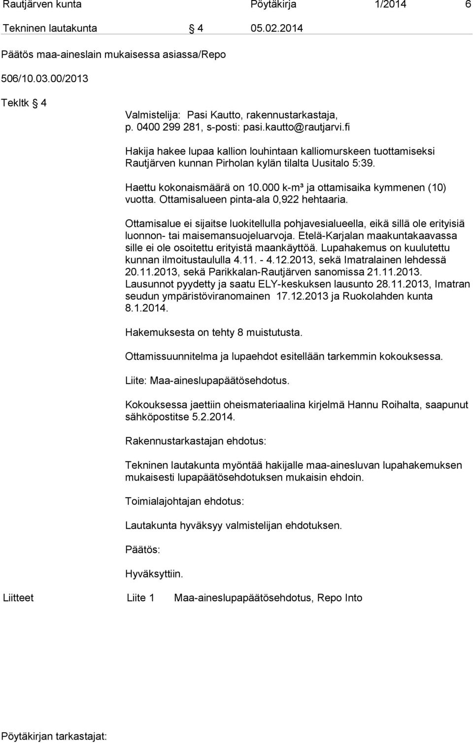 000 k-m³ ja ottamisaika kymmenen (10) vuotta. Ottamisalueen pinta-ala 0,922 hehtaaria.