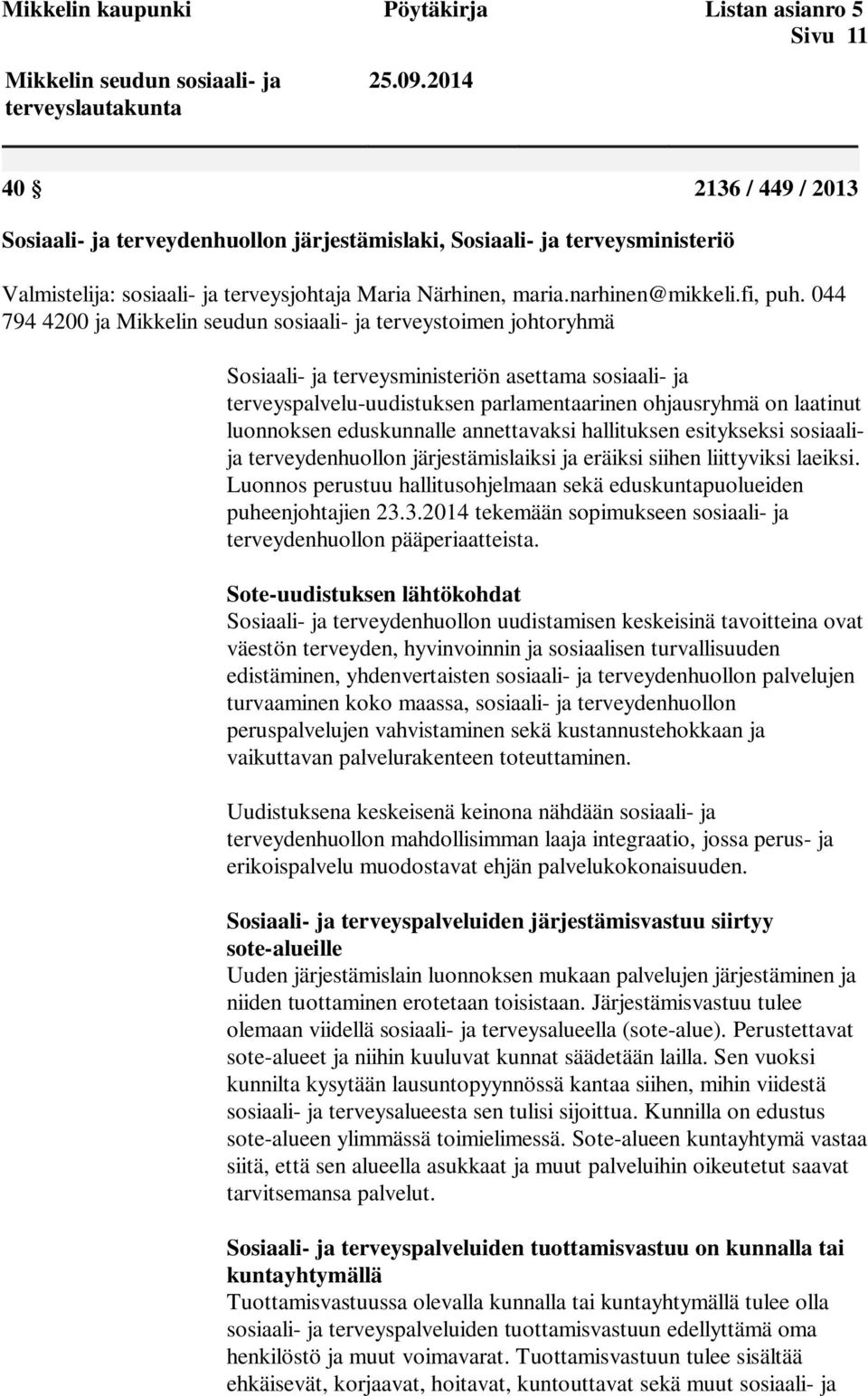 044 794 4200 ja Mikkelin seudun sosiaali- ja terveystoimen johtoryhmä Sosiaali- ja terveysministeriön asettama sosiaali- ja terveyspalvelu-uudistuksen parlamentaarinen ohjausryhmä on laatinut