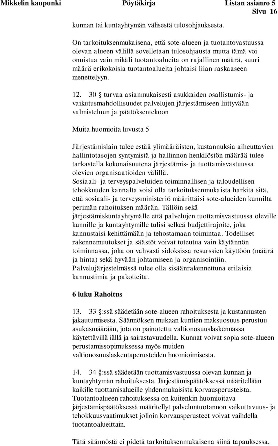 erikokoisia tuotantoalueita johtaisi liian raskaaseen menettelyyn. 12.