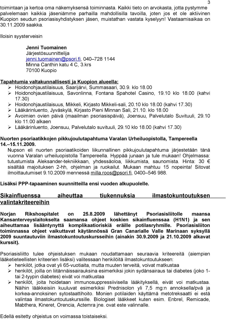 kyselyyn! Vastaamisaikaa on 30.11.2009 saakka. Iloisin syysterveisin Jenni Tuomainen Järjestösuunnittelija jenni.tuomainen@psori.fi, 040 728 1144 Minna Canthin katu 4 C, 3.