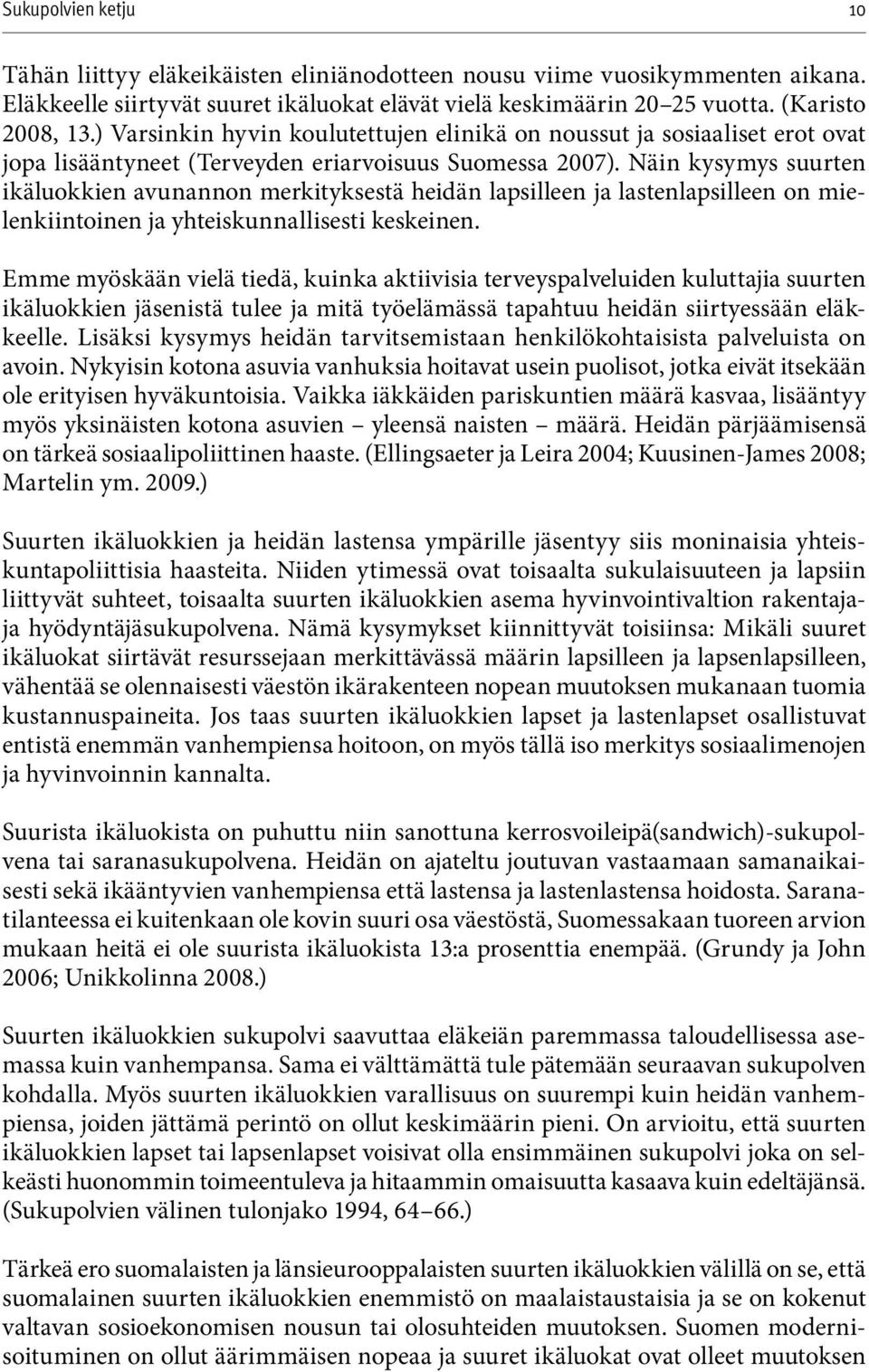 Näin kysymys suurten ikäluokkien avunannon merkityksestä heidän lapsilleen ja lastenlapsilleen on mielenkiintoinen ja yhteiskunnallisesti keskeinen.