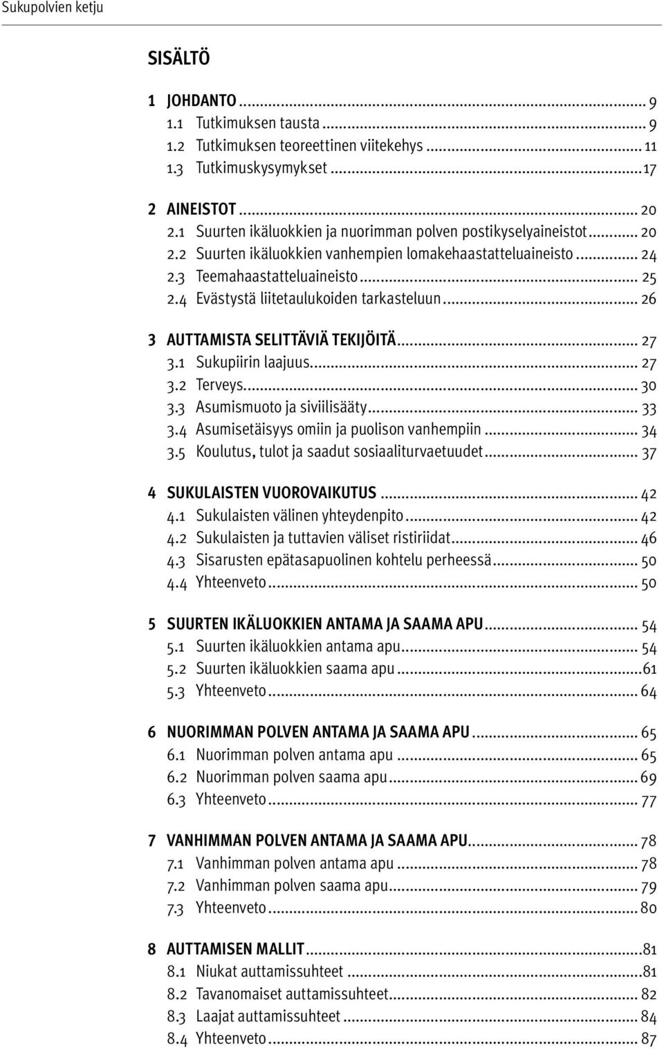 4 Evästystä liitetaulukoiden tarkasteluun... 26 3 AUTTAMISTA SELITTÄVIÄ TEKIJÖITÄ... 27 3.1 Sukupiirin laajuus... 27 3.2 Terveys... 30 3.3 Asumismuoto ja siviilisääty... 33 3.