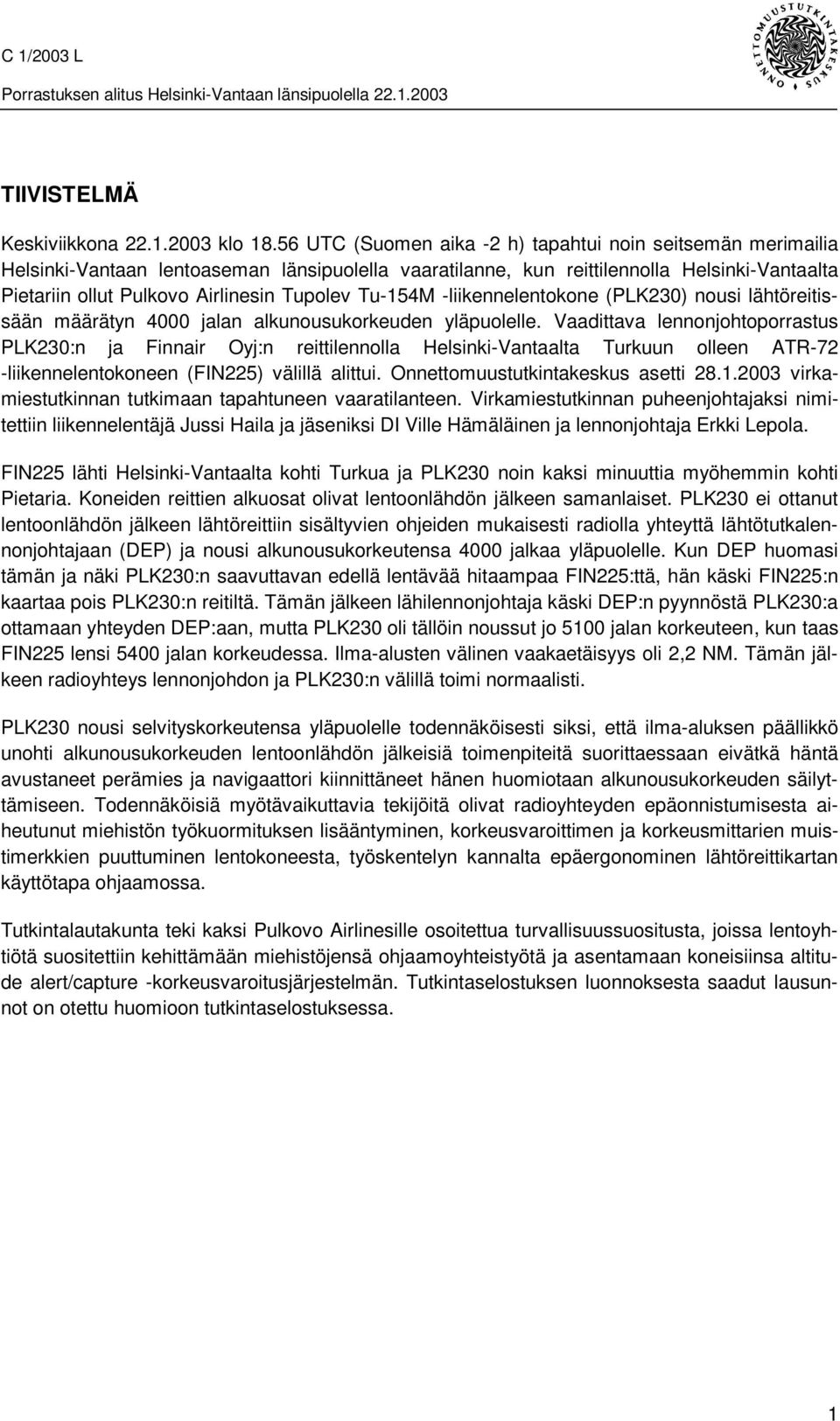 Tu-154M -liikennelentokone (PLK230) nousi lähtöreitissään määrätyn 4000 jalan alkunousukorkeuden yläpuolelle.