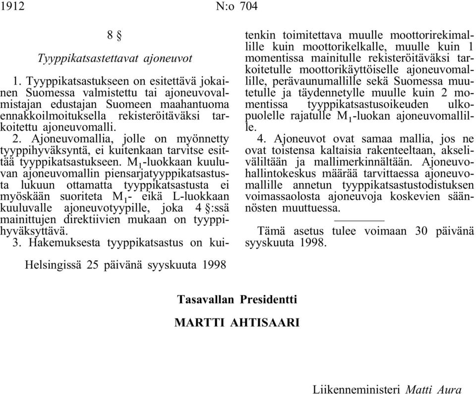 Ajoneuvomallia, jolle on myönnetty tyyppihyväksyntä, ei kuitenkaan tarvitse esittää tyyppikatsastukseen.