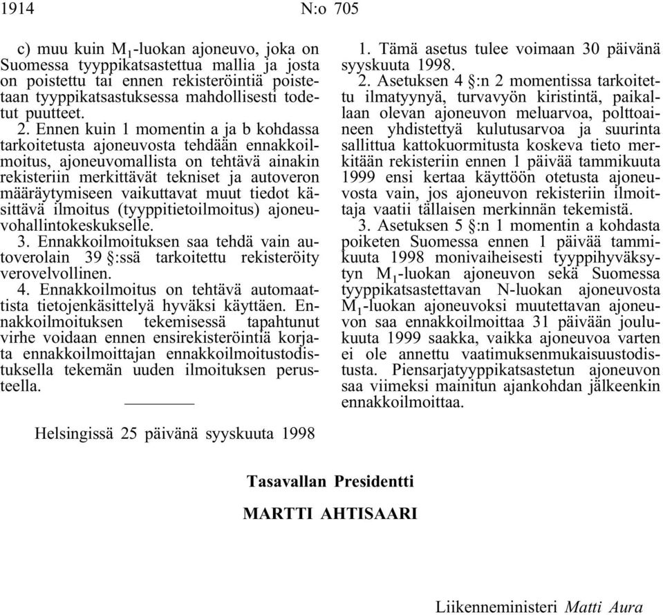 vaikuttavat muut tiedot käsittävä ilmoitus (tyyppitietoilmoitus) ajoneuvohallintokeskukselle. 3. Ennakkoilmoituksen saa tehdä vain autoverolain 39 :ssä tarkoitettu rekisteröity verovelvollinen. 4.